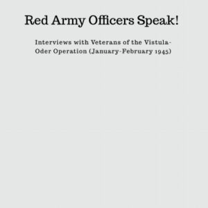 S-009 Red Army Officers Speak! Interviews with Veterans of the Vistula-Oder Oper