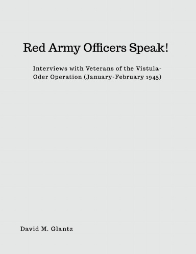 S-009 Red Army Officers Speak! Interviews with Veterans of the Vistula-Oder Oper