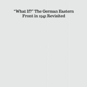 S-029 “What If?”  The German Eastern Front in 1941 Revisited