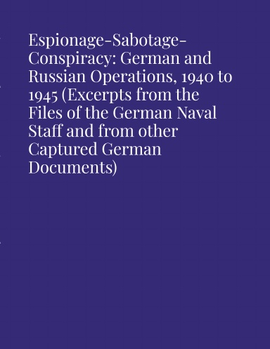 G-015 Espionage-Sabotage-Conspiracy: German and Russian Operations, 1940 to 1945